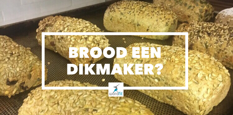 Brood een dikmaker? WordFit.be Brood een dikmaker? WordFit.be