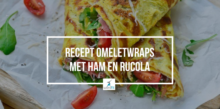 Omeletwraps met Italiaanse ham en rucola Recept WordFit Lifecoaching