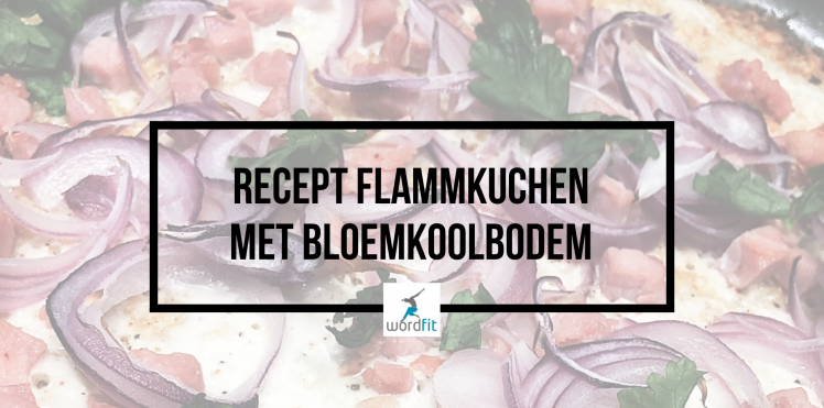 Recept Flammkuchen met bloemkoolbodem WordFit Online vitaliteitscoaching voor een leven vol goesting en energie