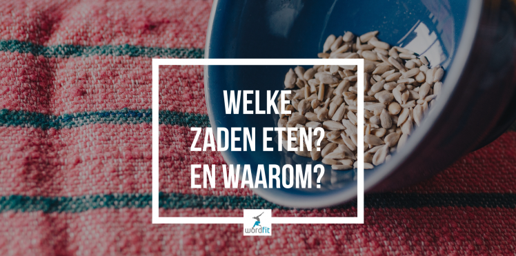 Welke zaden eten? En waarom? WordFit.be Welke zaden eten? En waarom? WordFit.be