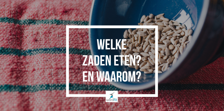 Welke zaden eten? En waarom? WordFit.be