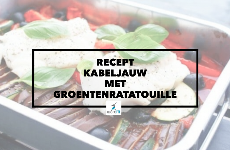 Recept Kabeljauw met groentenratatouille WordFit Online lifecoaching voor een leven vol goesting en energie
