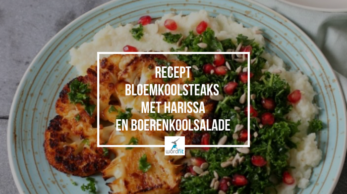 Recept bloemkoolsteaks met harissa en boerenkool salade WordFit Lifecoaching