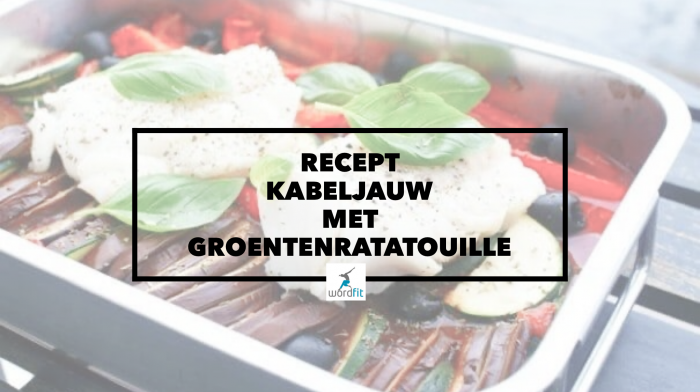 Recept Kabeljauw met groentenratatouille WordFit Online lifecoaching voor een leven vol goesting en energie