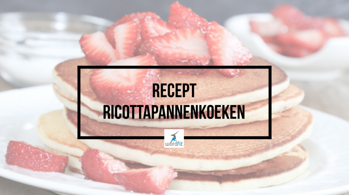 Recept Ricottapannenkoeken WordFit Online lifecoaching voor een leven vol goesting en energie