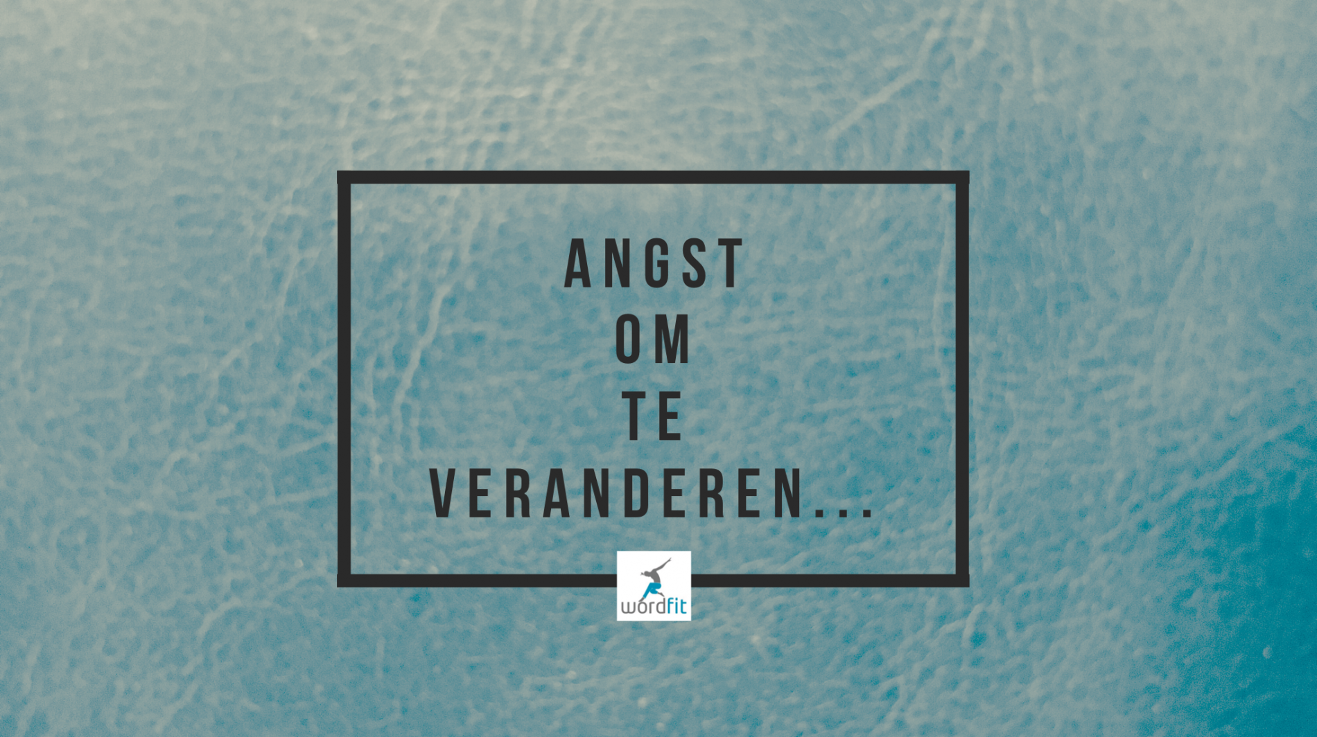 Angst om te veranderen WordFit.be Mindset Angst om te veranderen WordFit.be Mindset