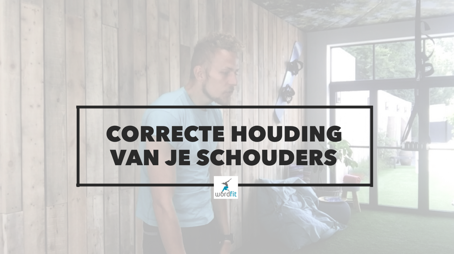 Correcte houding van je schouders WordFit Correcte houding van je schouders WordFit