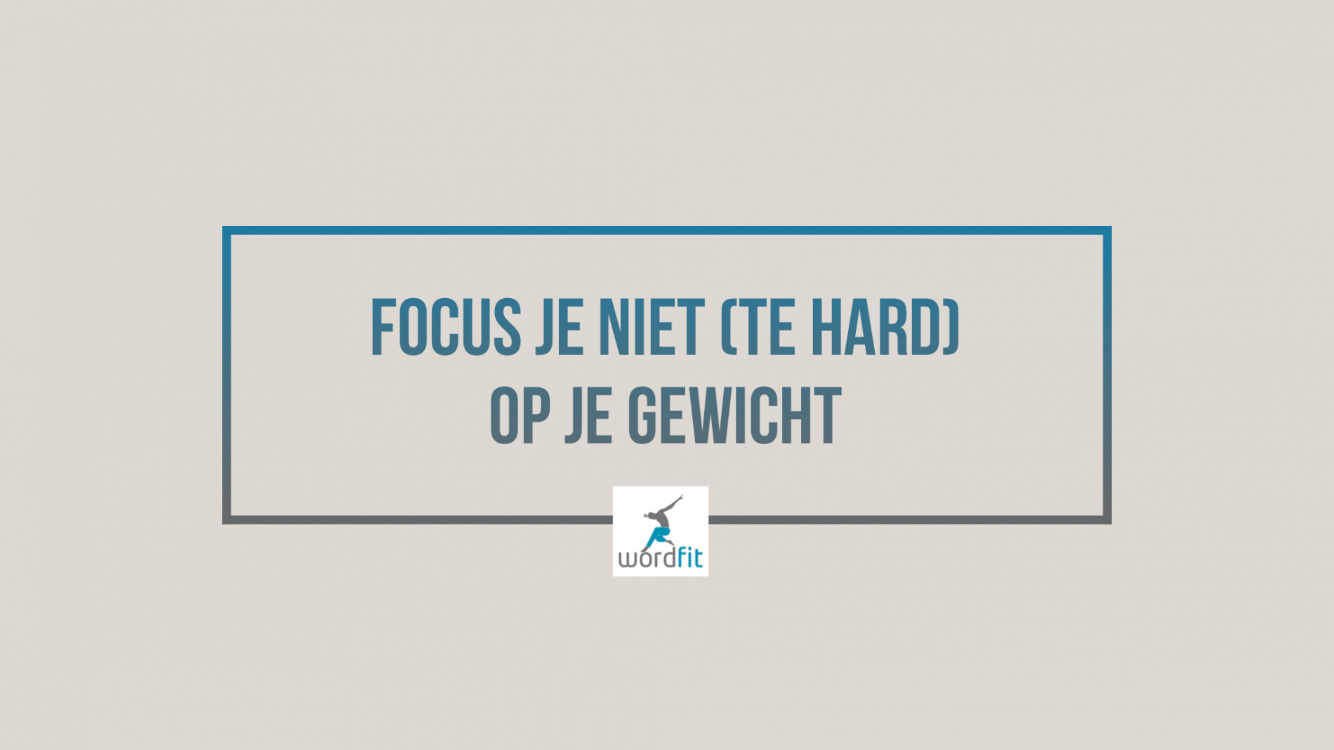 Niet te hard focussen op je gewicht Niet te hard focussen op je gewicht