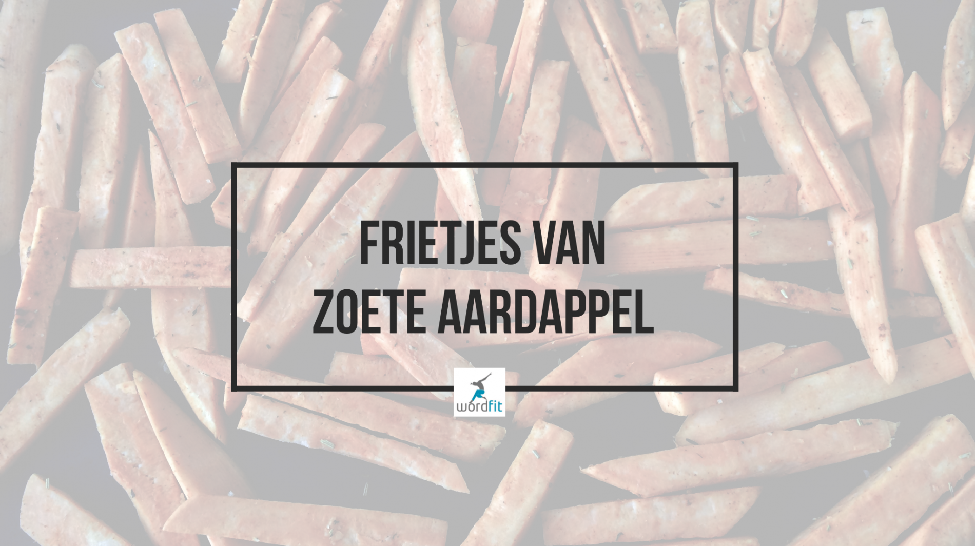 Frietjes van zoete aardappel WordFit Gezonder eten Frietjes van zoete aardappel WordFit Gezonder eten