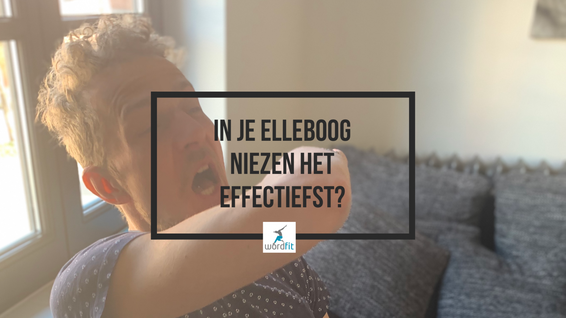 In je elleboog niezen het effectiefst? WordFit Online lifecoaching Fré Heylen