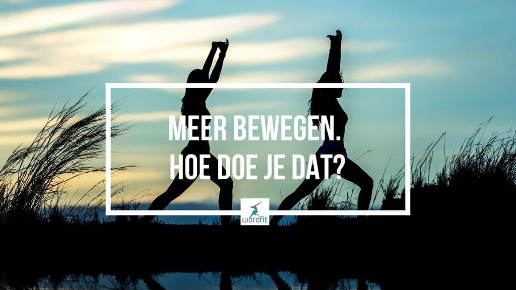 Meer bewegen, hoe doe je dat juist? Meer bewegen, hoe doe je dat juist?