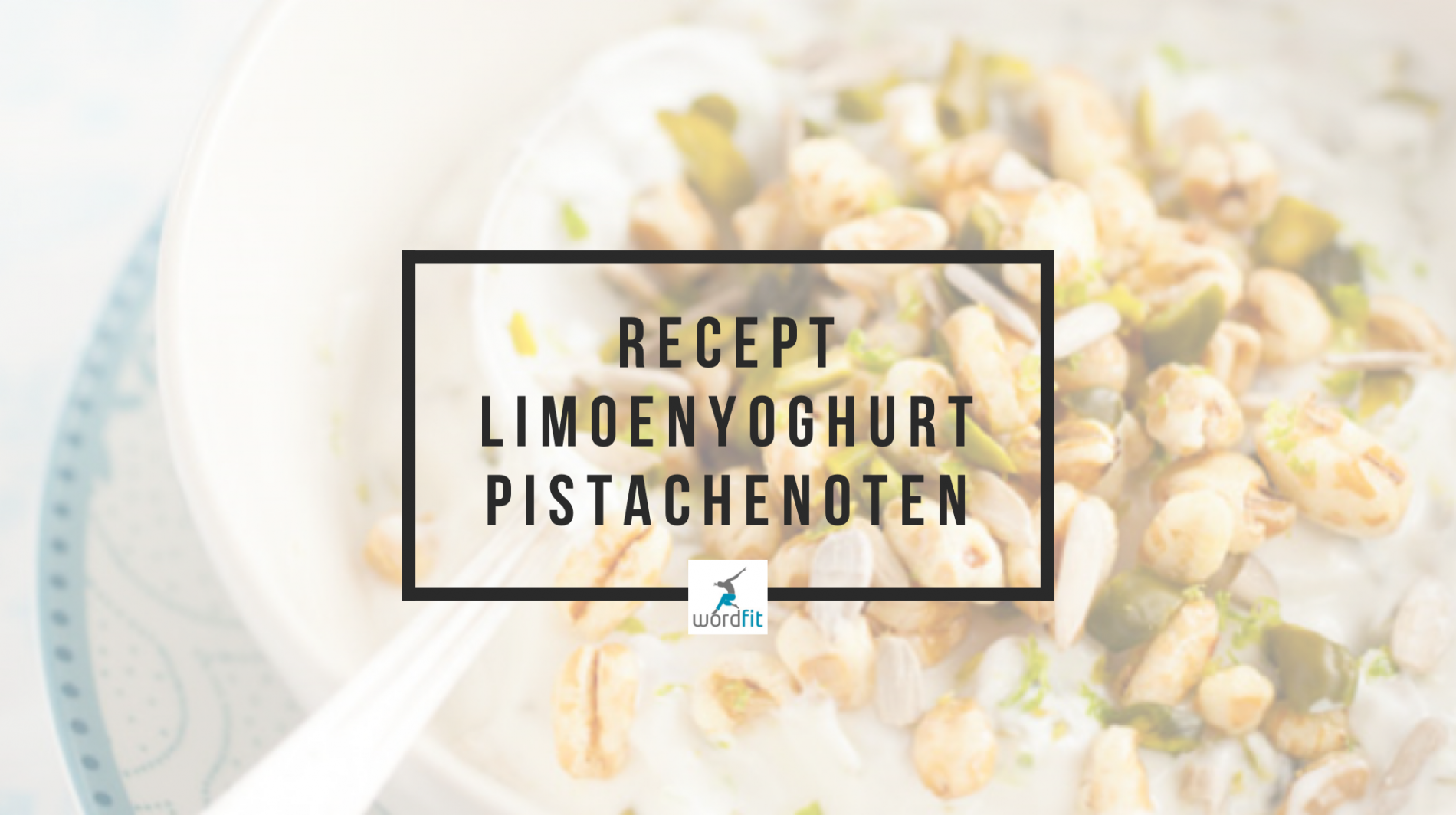 Ontbijtrecept Yoghurt Pistachenoten Gepofte tarwe Gezond eten voor meer energie WordFit Ontbijtrecept Yoghurt Pistachenoten Gepofte tarwe Gezond eten voor meer energie WordFit