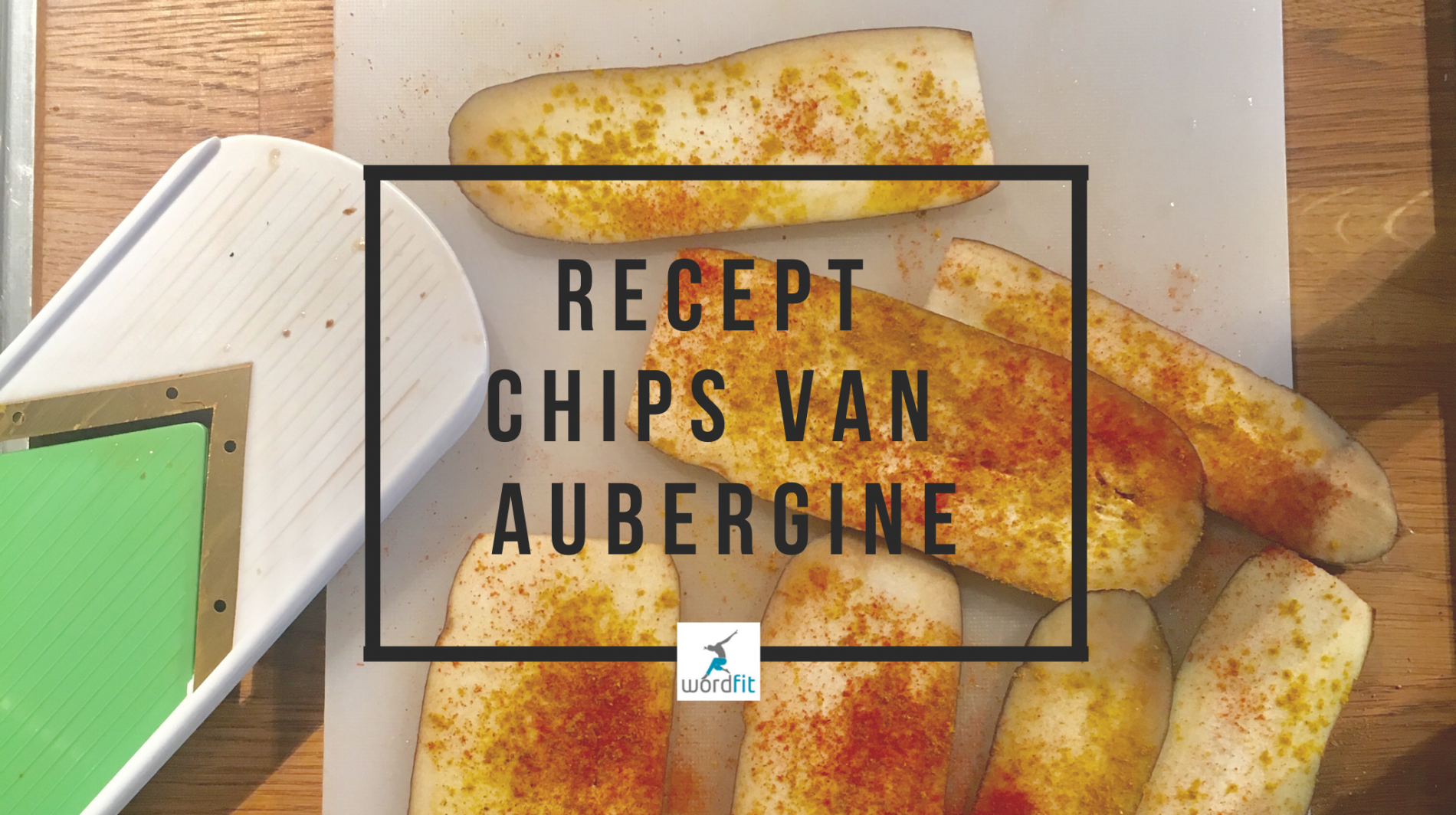 Recept chips van aubergine WordFit.be Gezonder eten