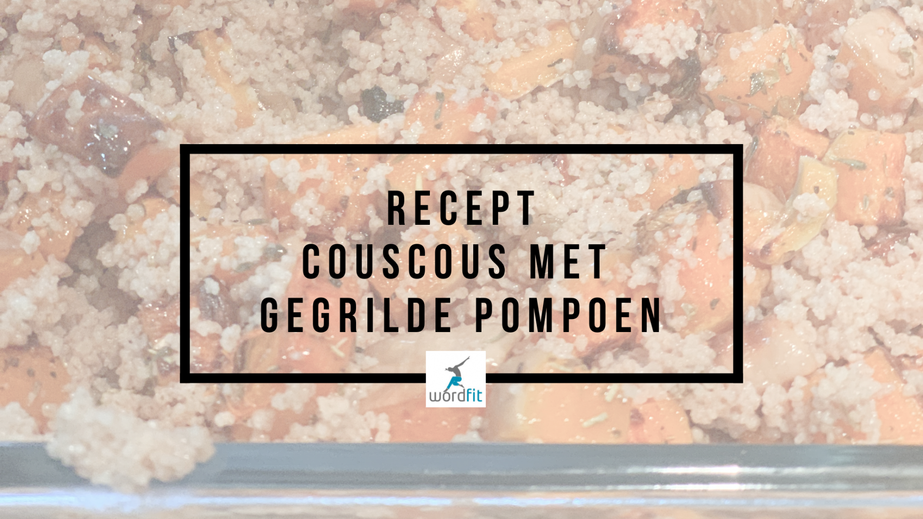 Recept Couscous met gegrilde pompoen WordFit Online lifecoaching voor een leven vol goesting en energie