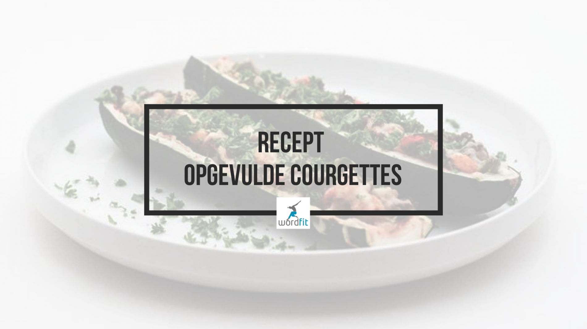 Recept Opgevulde courgettes Gezond leren eten WordFit Recept Opgevulde courgettes Gezond leren eten WordFit